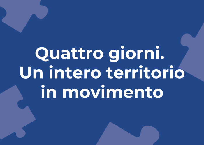 Quattro giorni. Un intero territorio in movimento