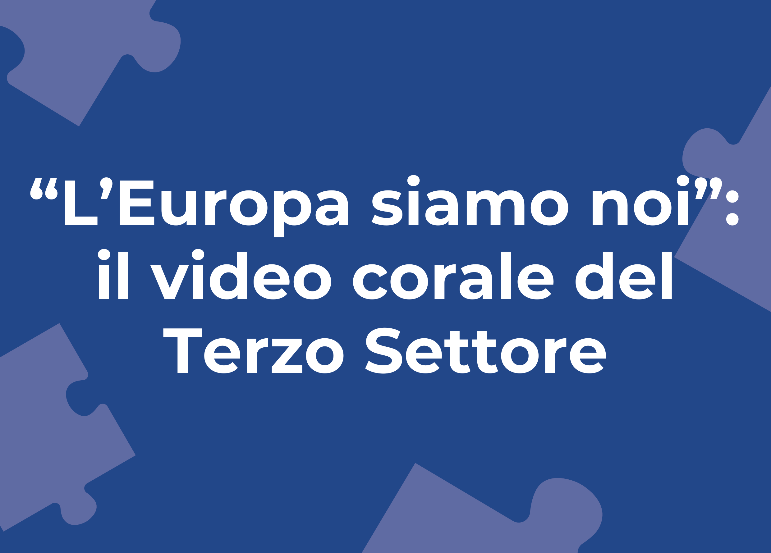 “L’Europa siamo noi”: il video corale del Terzo Settore