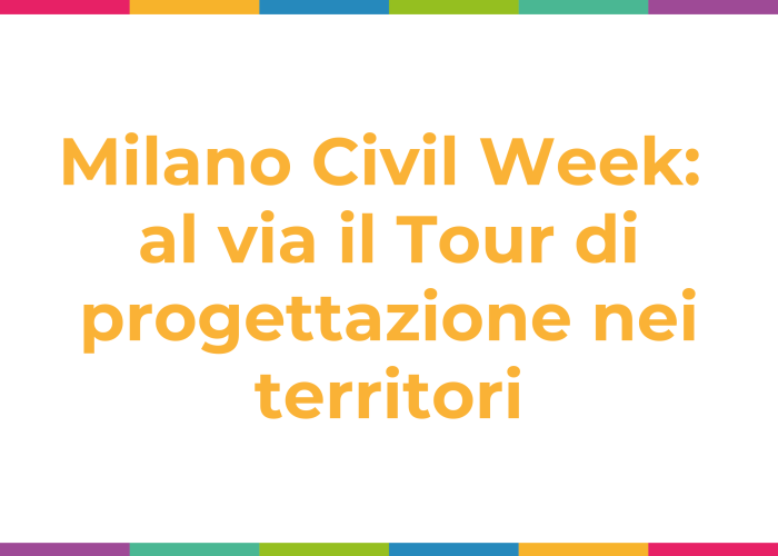 Milano Civil Week 2026: al via il Tour di progettazione nei territori