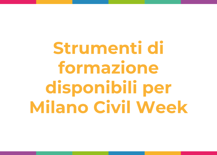 Strumenti di formazione disponibili per Milano Civil Week Strumenti di formazione disponibili per Milano Civil Week