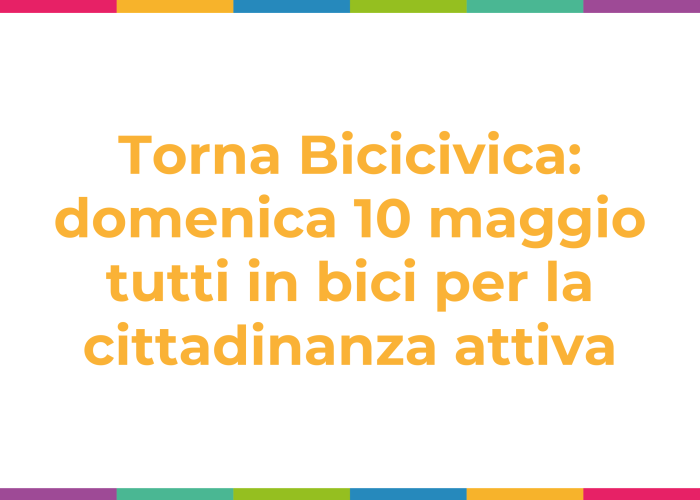 Torna Bicicivica: domenica 10 maggio tutti in bici per la cittadinanza attiva Torna Bicicivica: domenica 10 maggio tutti in bici per la cittadinanza attiva